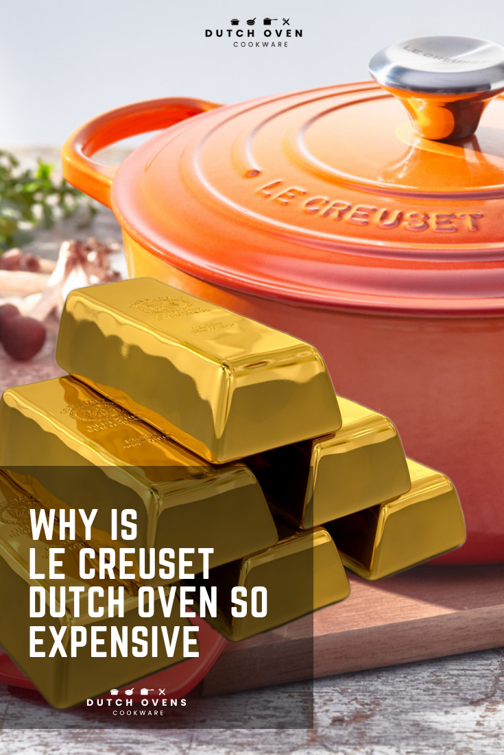 why is le creuset dutch oven so expensive
