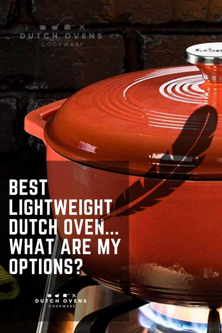 BEST LIGHTWEIGHT DUTCH OVEN What are my Options?